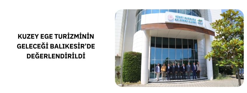 KUZEY EGE TURİZMİNİN GELECEĞİ BALIKESİR’DE DEĞERLENDİRİLDİ